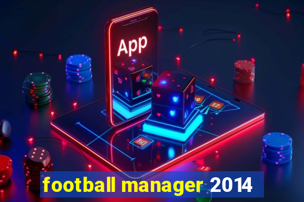 football manager 2014